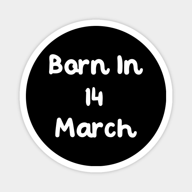 Born In 14 March Magnet by Fandie